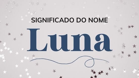 Significado do nome Luna - Mensagens Com Amor