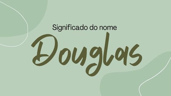 Significado do nome Douglas
