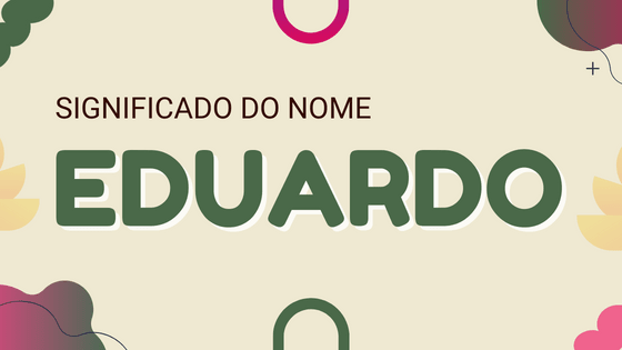 Significado do nome Eduardo: Origem, frases e mais