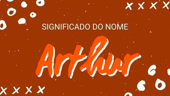 Significado do nome Arthur - Mensagens Com Amor