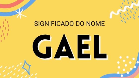 Significado do nome Gael - Mensagens Com Amor