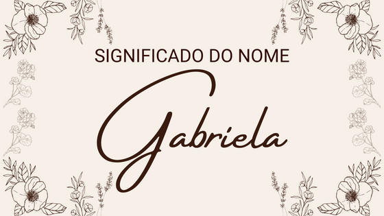 Significado do nome Gabriela - Mensagens Com Amor