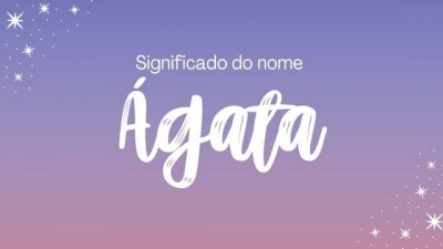 Significado do nome Ágata