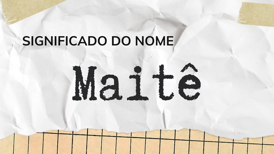 Significado do nome Maitê - Mensagens Com Amor