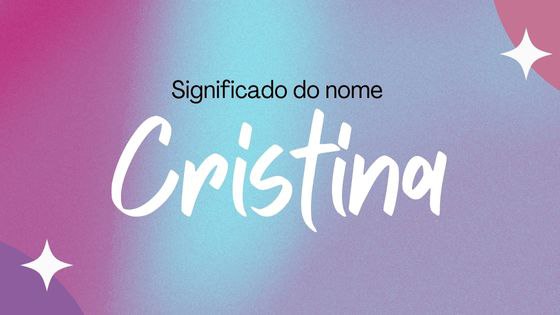 Significado do nome Cristina