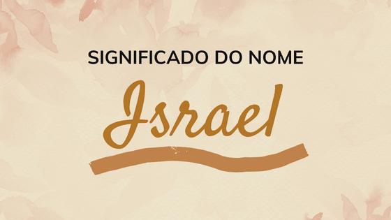 Significado do nome Israel origem, frases e mais!