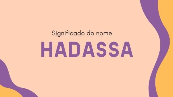 Significado do nome Hadassa