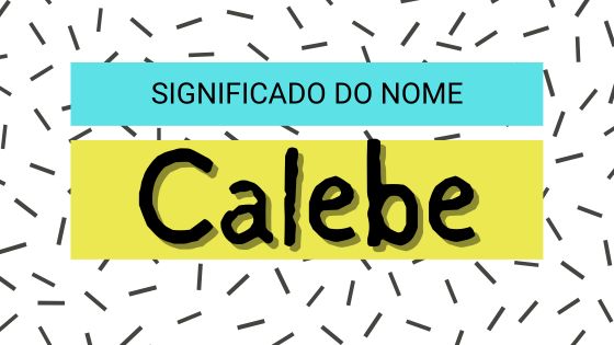 Significado do nome Calebe