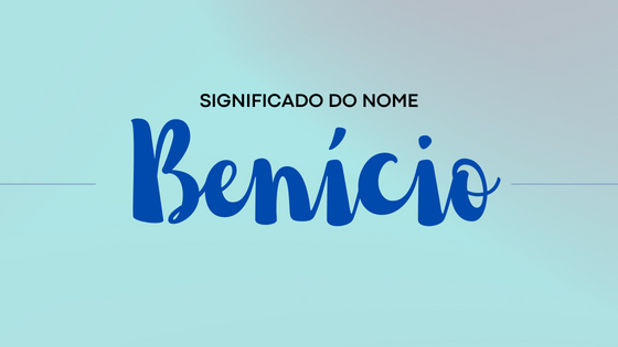 Significado do nome Benício