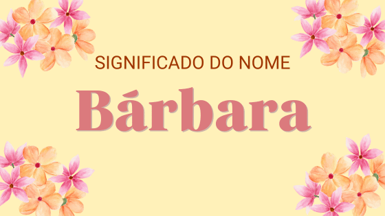 Significado do nome 'Bárbara' - Mensagens com Amor