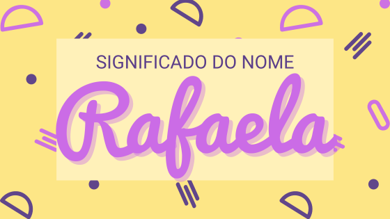 'Significado do nome Rafaela ' - Mensagens Com Amor