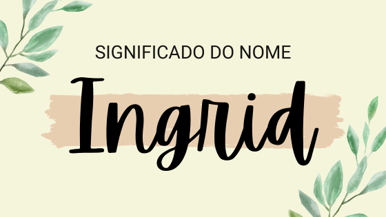 'Significado do nome Ingrid' - Mensagens Com Amor