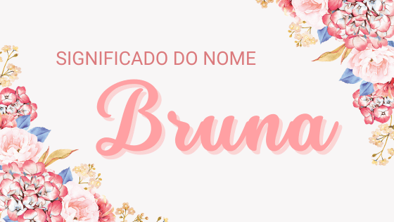 'Significado do nome Bruna' - Mensagens Com Amor