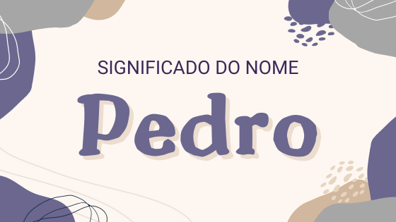 'Significado do nome Pedro ' - Mensagens Com Amor