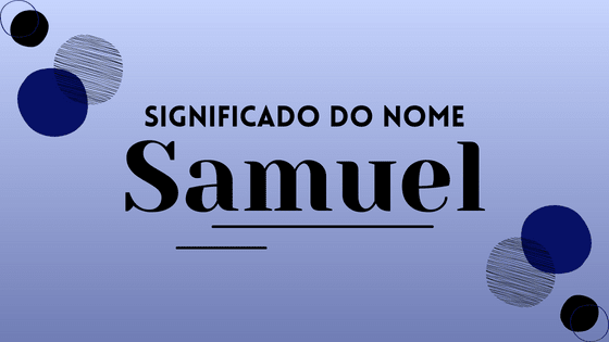 Significado do nome Samuel: origem, curiosidades e mais