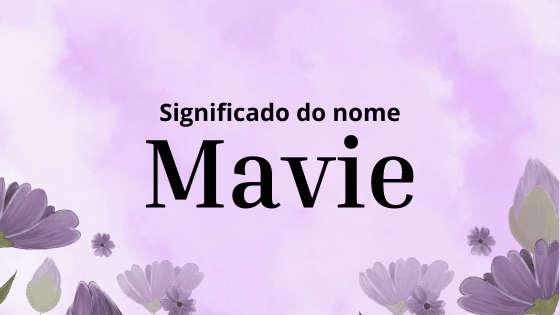 Significado do nome Mavie: origem, curiosidades e mais