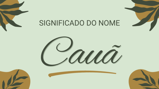 'Significado do nome Cauã' - Mensagens Com Amor