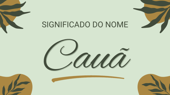 Significado do nome Cauã: origem, curiosidades e mais