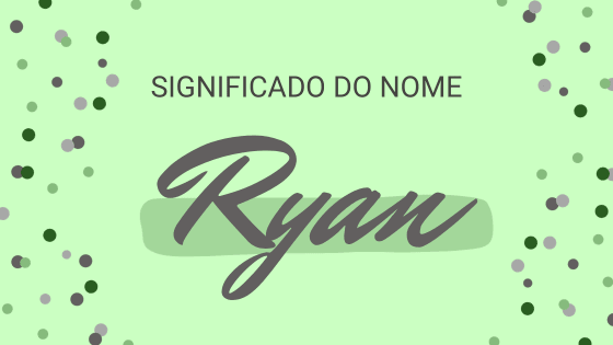 Significado do nome Ryan: origem, curiosidades e mais