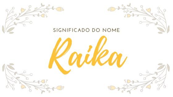 'Significado do nome Raika' - Mensagens com Amor