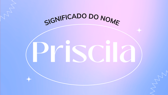 'Significado do nome Priscila' - Mensagens Com Amor